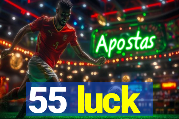 55 luck